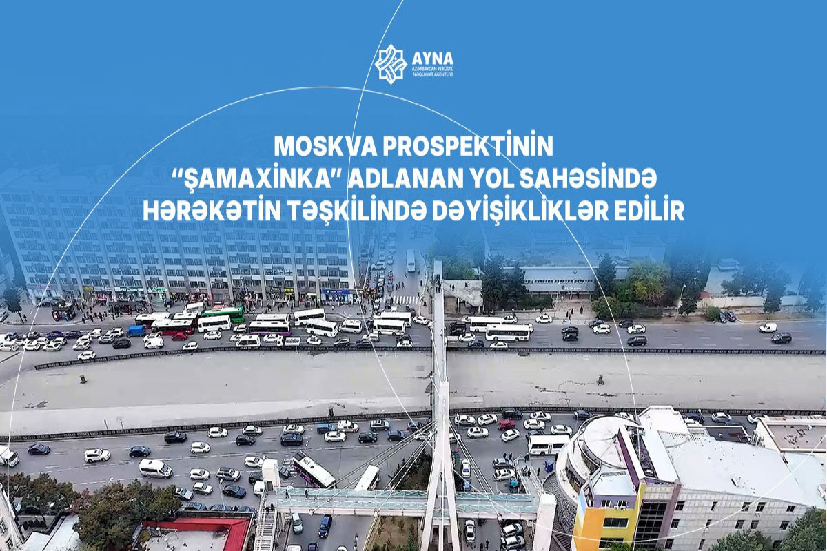 "Şamaxinka"da yol sahəsində hərəkətin təşkilində dəyişiklik ediləcək - VİDEO