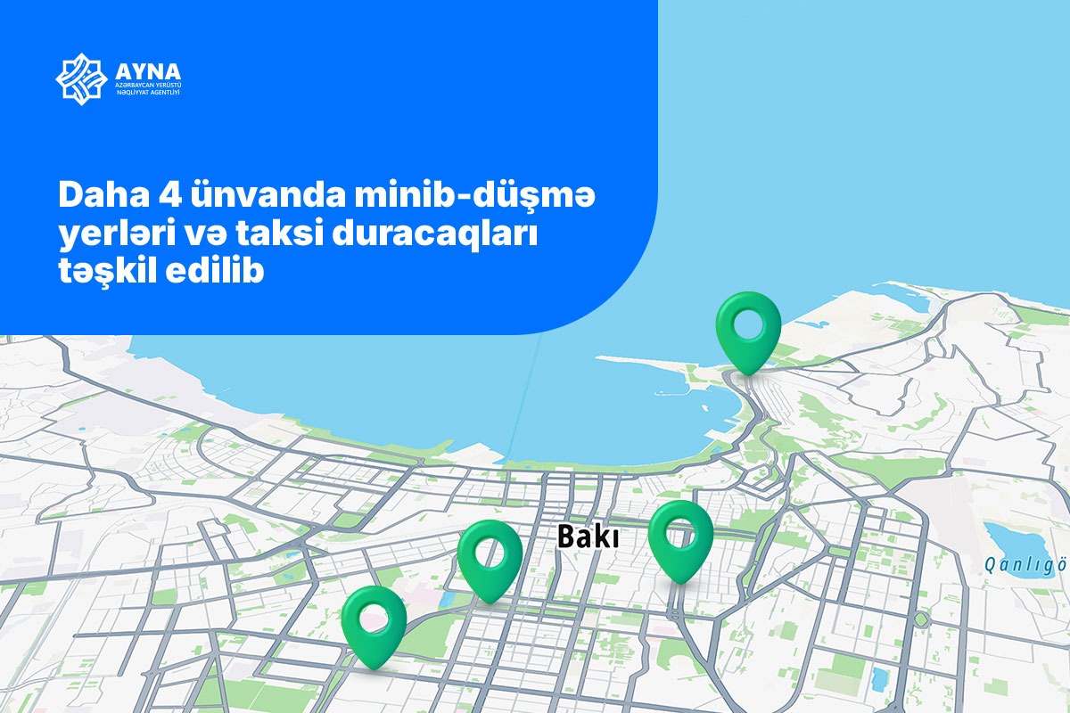 AYNA: Daha 4 ünvanda minib-düşmə yerləri və taksi duracaqları təşkil edilib