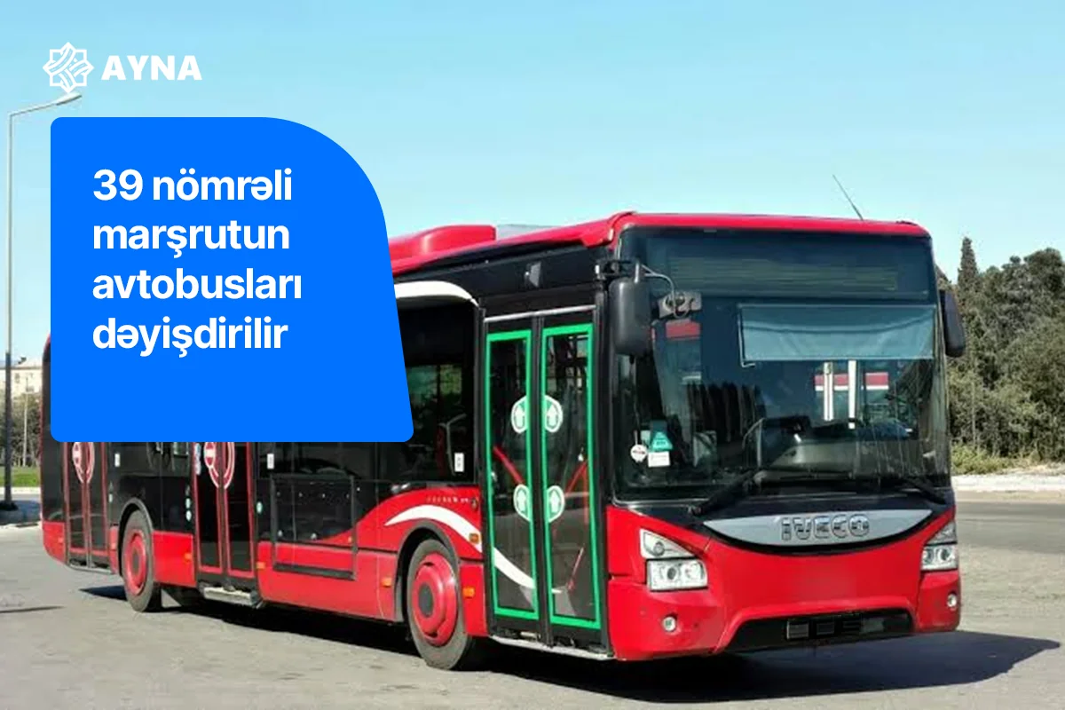 39 nömrəli marşrutun hərəkət istiqaməti və avtobusları yenilənir
